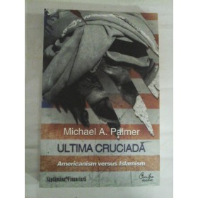     ULTIMA  CRUCIADA   Americanism versus Islamism - Michael A. Palmer 